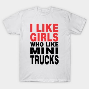 I Like Girls Who Like Mini Trucks T-Shirt